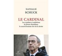 Le Cardinal - Les combats et ambitions de Bruno Retailleau, le nouvel homme fort de la droite
