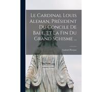 Le Cardinal Louis Aleman, Président Du Concile De Bale, Et La Fin Du Grand Schisme ...
