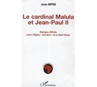 Le cardinal Malula et Jean-Paul II Dialogue difficile entre l'Eglise "africaine" et le Saint-Siège - Jean Mpisi - L'harmattan - broché - Essai