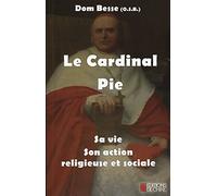 Le Cardinal Pie - Sa vie - Son action religieuse et sociale