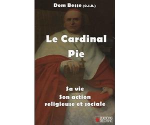 Le Cardinal Pie - Sa vie - Son action religieuse et sociale
