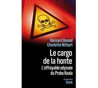 Le cargo de la honte L'effroyable odyssée du Probo Koala - Bernard Dussol - Stock - broché - Essai