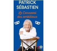Le Carnaval des ambitieux Patrick Sébastien (Auteur)