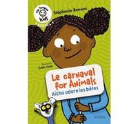 Le carnaval for animals - Aïcha adore les bêtes Stéphanie Benson (Auteur), Zelda Zonk (Illustration)