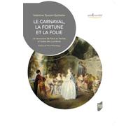 Le Carnaval, la Fortune et la Folie: La rencontre de Paris et Venise à l'aube des Lumières