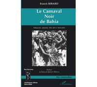 Le Carnaval Noir De Bahia : Ethnicite, Identite, Fete Afro A Salvador
