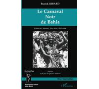 Le Carnaval Noir De Bahia : Ethnicite, Identite, Fete Afro A Salvador