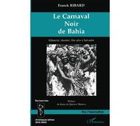 Le Carnaval Noir De Bahia : Ethnicite, Identite, Fete Afro A Salvador