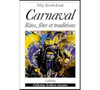 Le Carnaval. Rites, Fetes Et Traditions