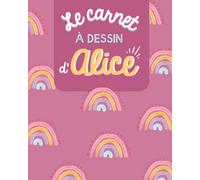 Le carnet à DESSIN d'ALICE - Cadeau personnalisé pour petite fille qui porte le prénom ALICE - Cahier à dessin pour enfants