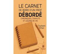 Le carnet de bord d'un prof débordé Chroniques, chahuts et leçons de vie - Touhami N'Heri - Le Lys Bleu - broché - Témoignage
