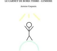 Le carnet de bord: terre - lumiere Antoine Carpanin (Auteur)