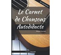 Le Carnet de Chansons - Autodidacte: Pour 30 chansons | 130 pages | Couverture brillante | Moyen Format (17.7 x 25.4 cm | 7 x 10 pouces)