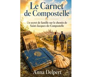 Le Carnet de Compostelle: Un secret de famille sur le chemin de Saint-Jacques-de-Compostelle