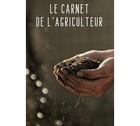 Le carnet de l'agriculteur: Journal de notes et suivi de culture - idéal cadeau pour agriculteur | 100 pages format 7*10 pouces