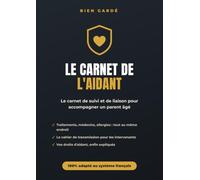 Le Carnet de l'Aidant: Carnet de suivi et de liaison pour accompagner un parent âgé, à domicile comme en EHPAD : santé, traitements, intervenants, démarches et vos droits d'aidant