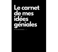 Le carnet de mes idées géniales: et de mes échecs