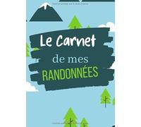 Le Carnet de Mes Randonnées: Journal A compléter A Remplir Pour noter toutes les informations relatives à l'Excursion de votre Enfant (balades à ... I Petit Format I 7 x 11 pouces I 100 pages