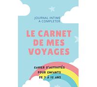 Le carnet de mes voyages: Journal intime à compléter, cahier d'activités pour enfants de 7 à 12 ans. Je note ou colle mes souvenirs de vacances, de voyages, de weekends.
