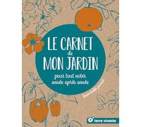 Le carnet de mon jardin: Pour tout noter année après année... façon bullet journal...