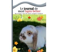 Le carnet de mon lapin bélier: ne loupez rien de votre rongeur préféré