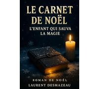 LE CARNET DE NOËL: ROMAN DE NOËL - L’ENFANT QUI SAUVA LA MAGIE