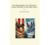 Le carnet de notes d'un attaché : Sept mois dans la zone de guerre (livres classiques)