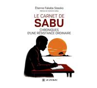 Le carnet de Sabu Chroniques d'une résistance ordinaire - Etienne Fakaba Sissoko - Le Lys Bleu - broché - Roman
