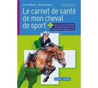 Le carnet de santé de mon cheval de sport Anne Thebault (Auteur), Gwenaël Outters (Auteur)