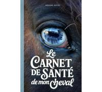 Le Carnet de Santé de mon Cheval: Suivi complet des soins, de l’alimentation, programmation des prochains suivi