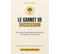 Le Carnet de Succession: Dernières volontés, comptes, contrats, démarches : le dossier complet à remplir pour épargner des mois de recherches à vos proches. 100% droit français