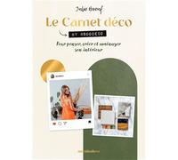 Le carnet déco: Pour penser, créer et aménager son intérieur