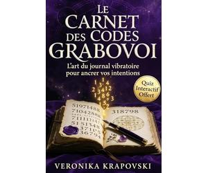 LE CARNET DES CODES GRABOVOI: Votre journal de pratique pour ancrer, observer et faire vivre les séquences numériques sacrées