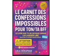 Le Carnet des Confessions Impossibles pour ton/ta BFF - Le livre que tu ne devrais jamais lui laisser lire (mais que tu offres quand même): Carnet ... votre amitié et créer des souvenirs hilarants