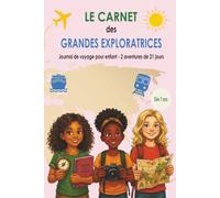 LE CARNET DES GRANDES EXPLORATRICES | Le carnet de voyage à compléter - 2 aventures de 21 jours :: Le journal de bord pour 2 voyages inoubliables - ... et aventures pour les enfants de 7 à 14 ans