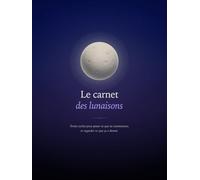 Le carnet des lunaisons: Treize cycles pour poser ce que tu commences, et regarder ce que ça a donné