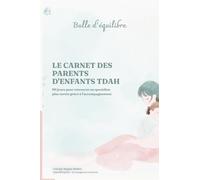 Le carnet des parent d'enfant TDAH: 90 jours pour retrouver un quotidien plus serein grâce à l'accompagnement