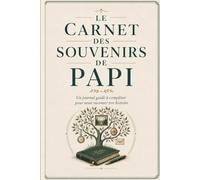 Le Carnet des Souvenirs de Papi: Un journal guidé à compléter pour nous raconter ton histoire