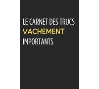 Le carnet des trucs vachement importants: Cahier drôle pour noter choses importantes, idées, listes et rappels | Notebook humoristique