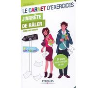Le carnet d'exercices - J'arrête de râler ! 21 jours pour changer de vie. - Christine Lewicki - Eyrolles - broché - Guide