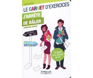 Le carnet d'exercices - J'arrête de râler ! 21 jours pour changer de vie. - Christine Lewicki - Eyrolles - broché - Guide