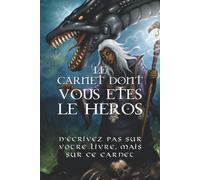 LE CARNET DONT VOUS ETES LE HEROS: N'écrivez pas sur votre livre, mais sur ce carnet - 120 pages format A5 - LDVELH