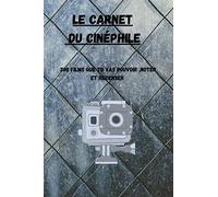 Le Carnet Du Cinéphile: Carnet Pour Recenser , Noter, Répertorier Plus De 200 Films Que Tu Verras