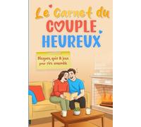 LE CARNET DU COUPLE HEUREUX: Activités, défis et questions à remplir à deux pour renforcer la complicité et s'amuser en couple