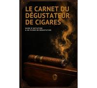 Le Carnet du Dégustateur de Cigares: Guide d'initiation et 80 fiches de dégustation à remplir - Origines, arômes, vocabulaire et méthode