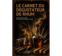 Le Carnet du Dégustateur de Rhum: Guide d'initiation et 80 fiches de dégustation à remplir - Styles, arômes, vocabulaire et méthode