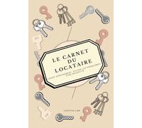 Le Carnet du Locataire: Louer sereinement, éviter les problèmes, être respecté