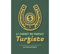 Le Carnet du Parfait Turfiste: Bloc de 100 feuilles de suivi de vos paris à compléter | Notez jour après jours vos analyses, mises et vos gains aux ... les parieurs débutants et passionnés de turf