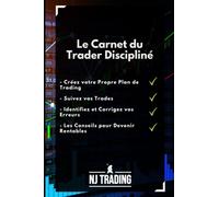 Le Carnet du Trader Discipliné: Les conseils de traders professionnels pour augmenter votre rentabilité.