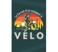Le Carnet d'un Voyageur à Vélo: Livre de route à compléter afin d’archiver les souvenirs de vos voyages à bicyclette | Enregistrez vos aventures de cyclo-touriste sur les route de France